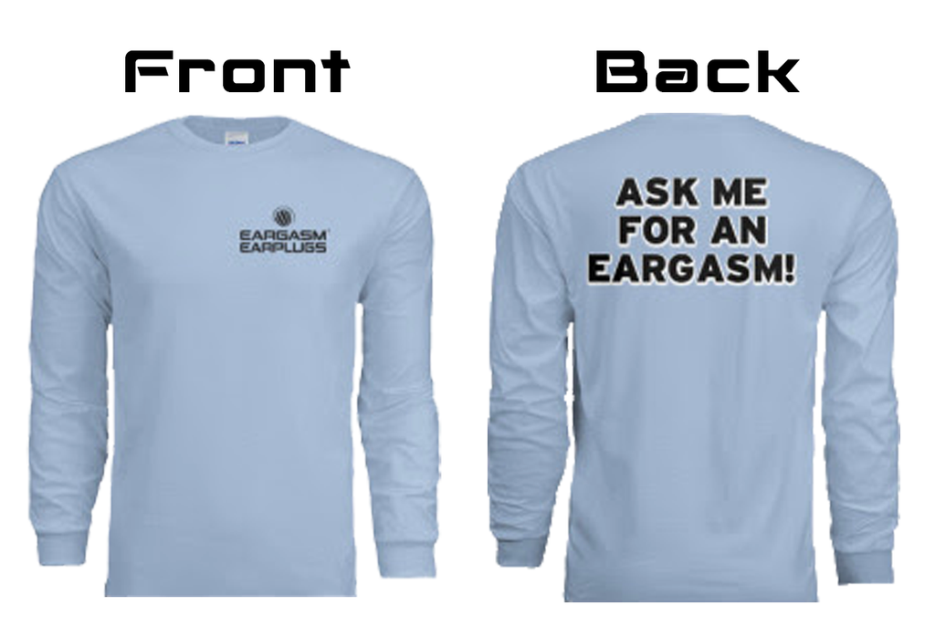 Eargasm Limited Edition Long Sleeve Shirt; front has Eargasm logo, back of shirt has text that says 'Ask Me for an Eargasm'
